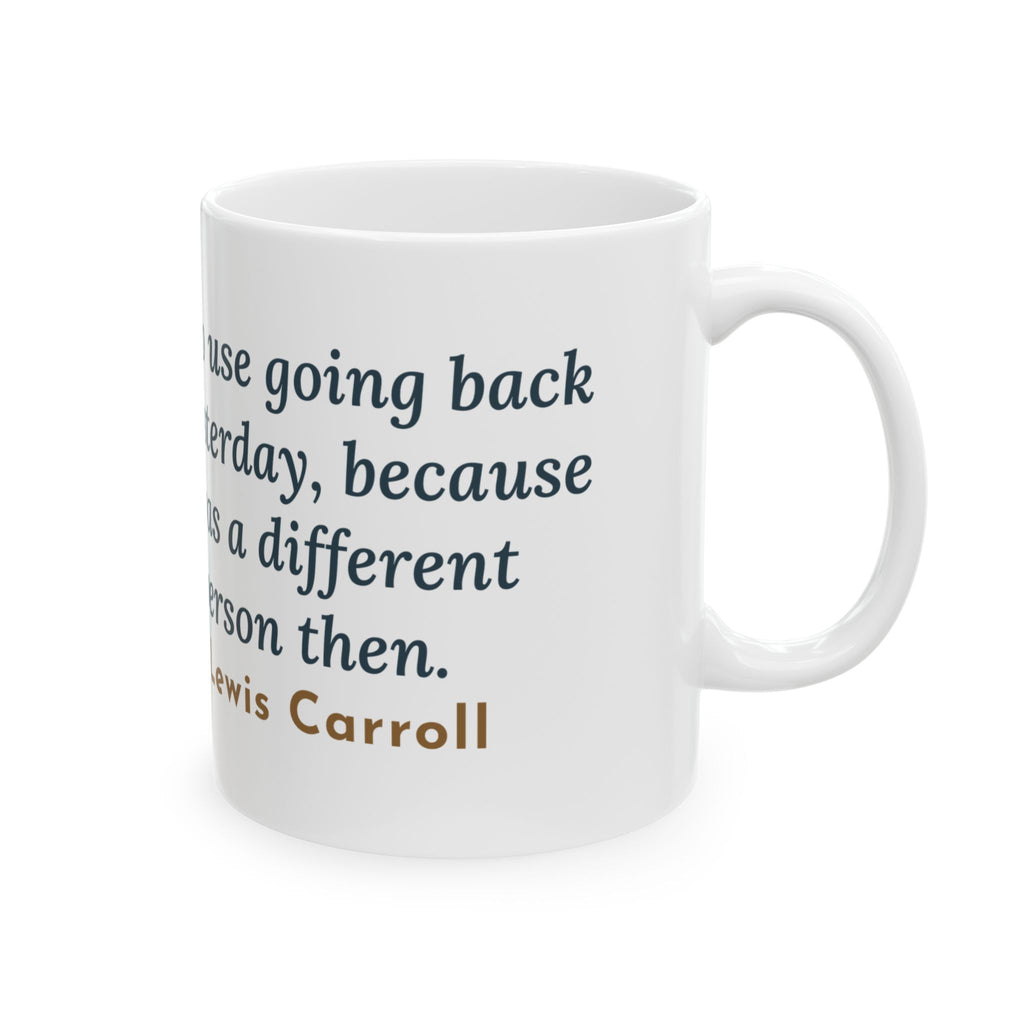Lewis Carroll Quote Mug, It's No Use Going Back to Yesterday, Growth Calendar Path Coffee Mug 11oz
