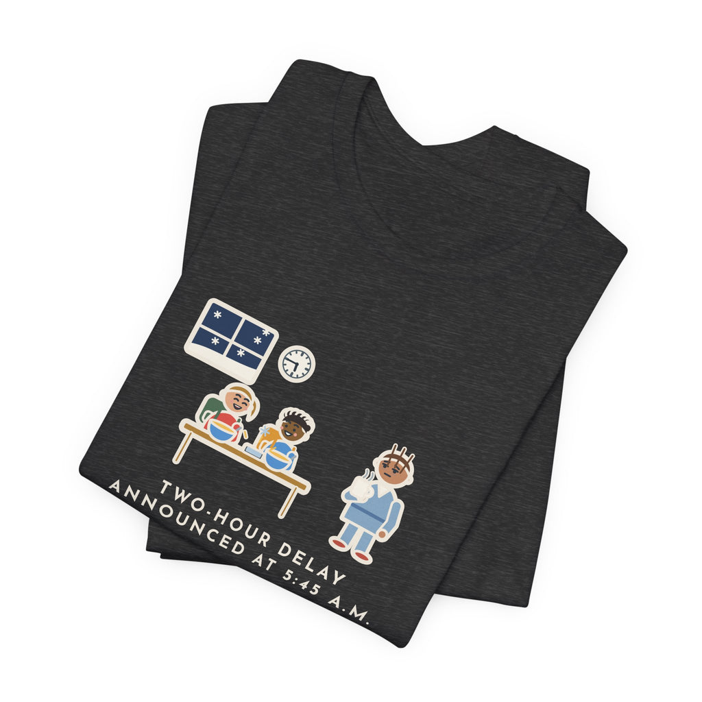 Funny Two-Hour Delay T-Shirt, Announced at 5:45 a.m., Both Kids Already Dressed and Eating Cereal, Dawn Kitchen Tee