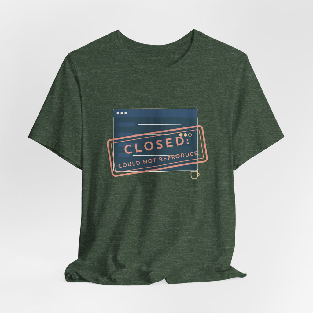 IT Support T-Shirt - Closed: Could Not Reproduce Help Desk Tee
