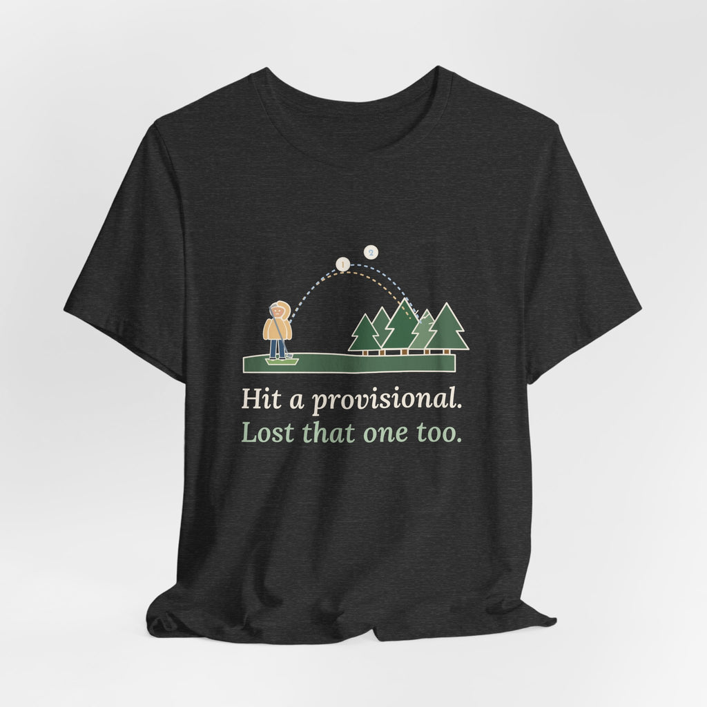 Golf T-Shirt - Hit a Provisional. Lost That One Too. Funny Golfer Tee