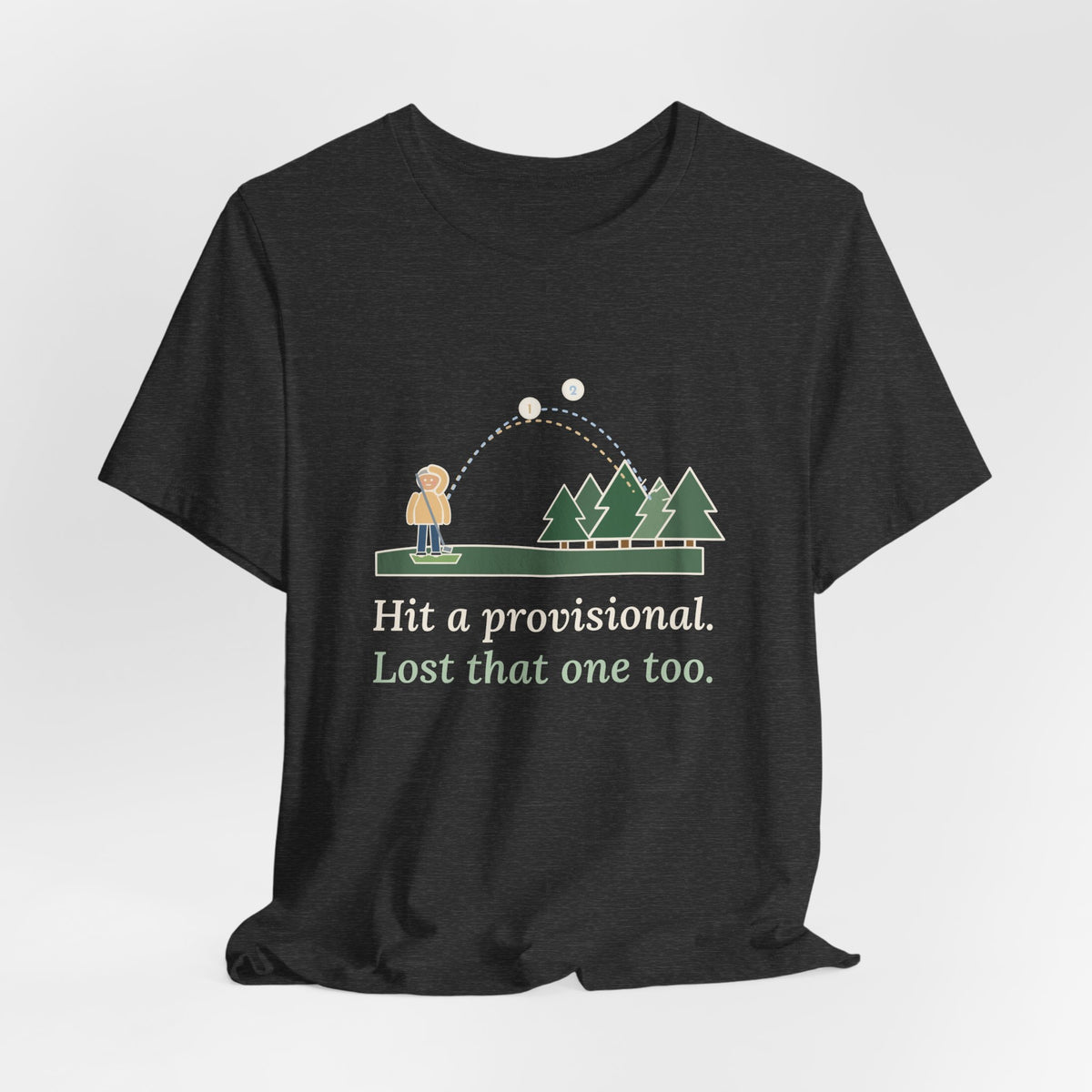 Golf T-Shirt - Hit a Provisional. Lost That One Too. Funny Golfer Tee