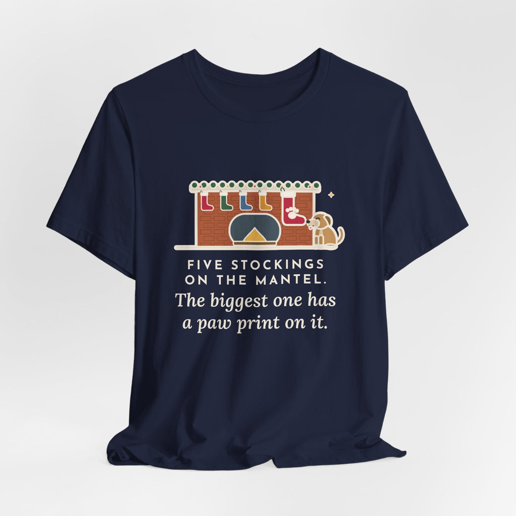 Funny Dog Stocking T-Shirt, Five on the Mantel, The Biggest One Has a Paw Print, Mantel Tee