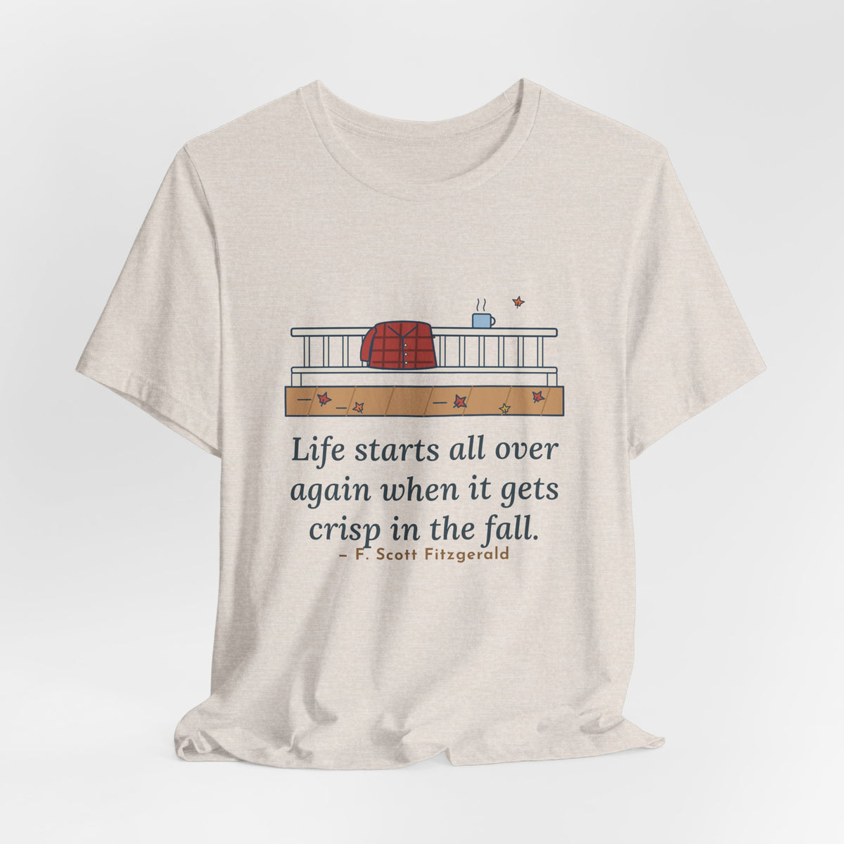 Fitzgerald Quote T-Shirt, Life Starts All Over Again When It Gets Crisp, Fall Porch Morning Tee