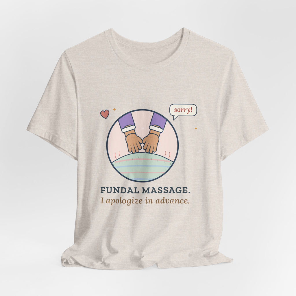 Postpartum Nurse T-Shirt - Fundal Massage. I Apologize in Advance. Mother-Baby Tee