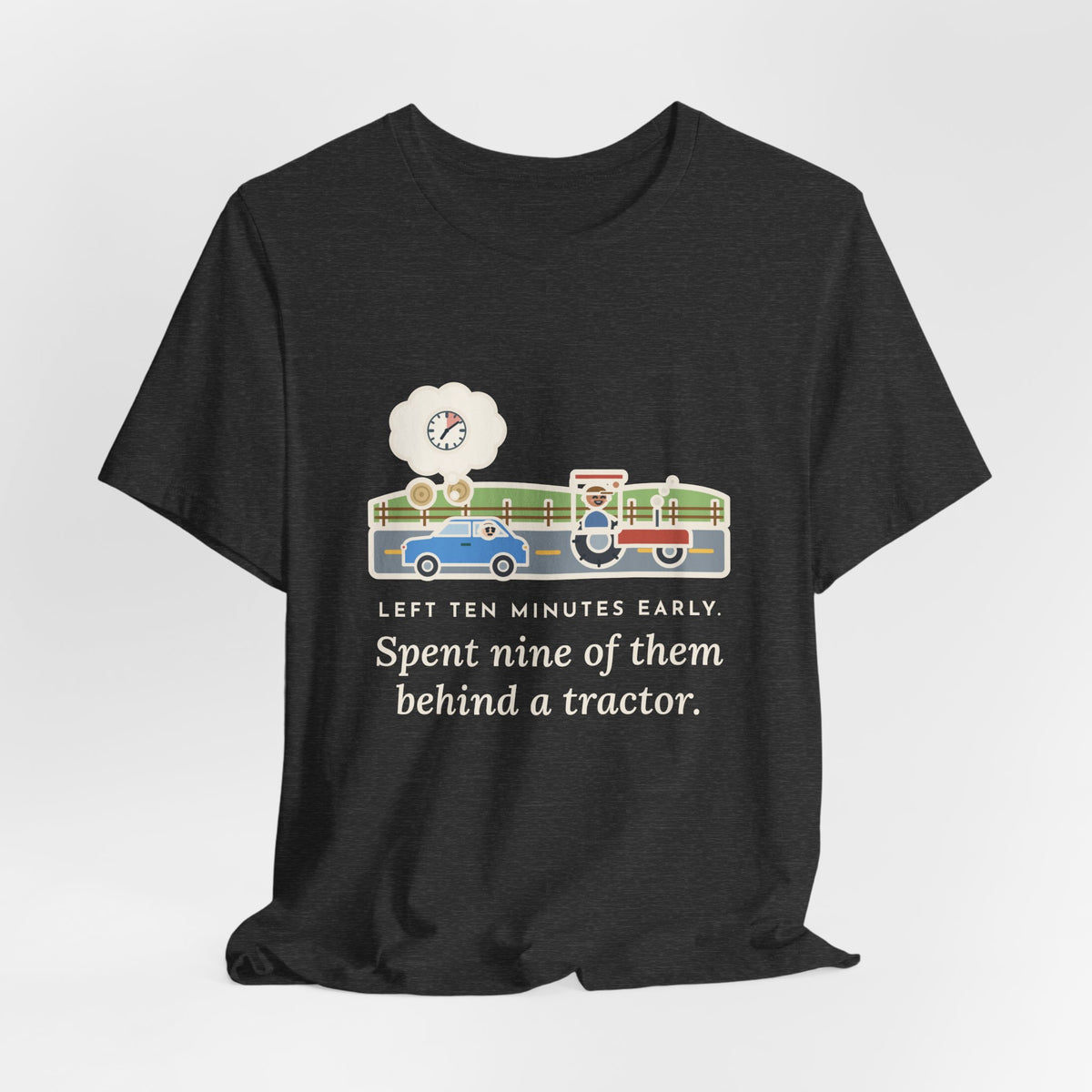 Funny Commuter T-Shirt, Left Ten Minutes Early, Spent Nine of Them Behind a Tractor, Country Road Tee