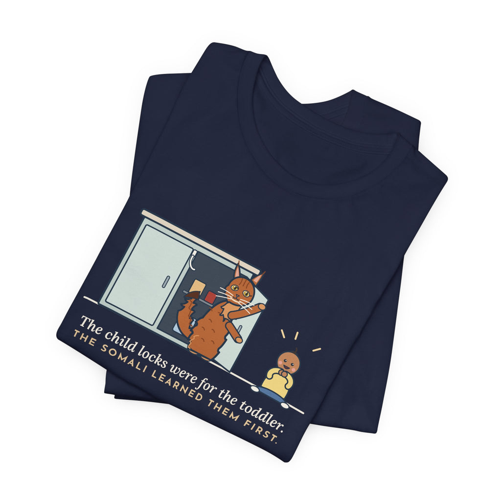 Somali Cat T-Shirt - The Child Locks Were for the Toddler, The Somali Learned Them First