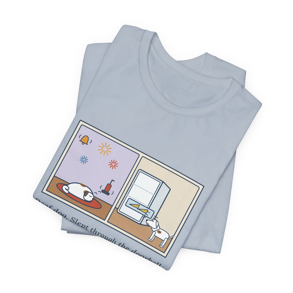 Funny Deaf Dog T-Shirt, Slept Through the Doorbell and Fireworks, Woke Up When the Cheese Drawer Opened, Two Panels Tee