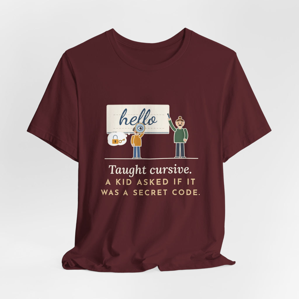 Cursive Handwriting Teacher T-Shirt - A Kid Asked If It Was a Secret Code