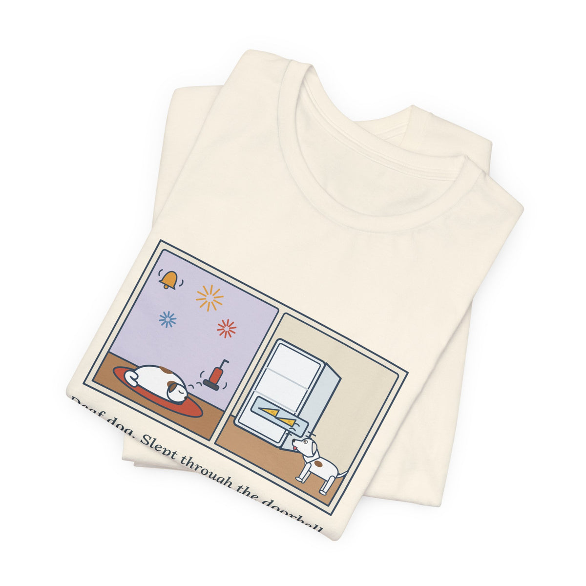 Funny Deaf Dog T-Shirt, Slept Through the Doorbell and Fireworks, Woke Up When the Cheese Drawer Opened, Two Panels Tee