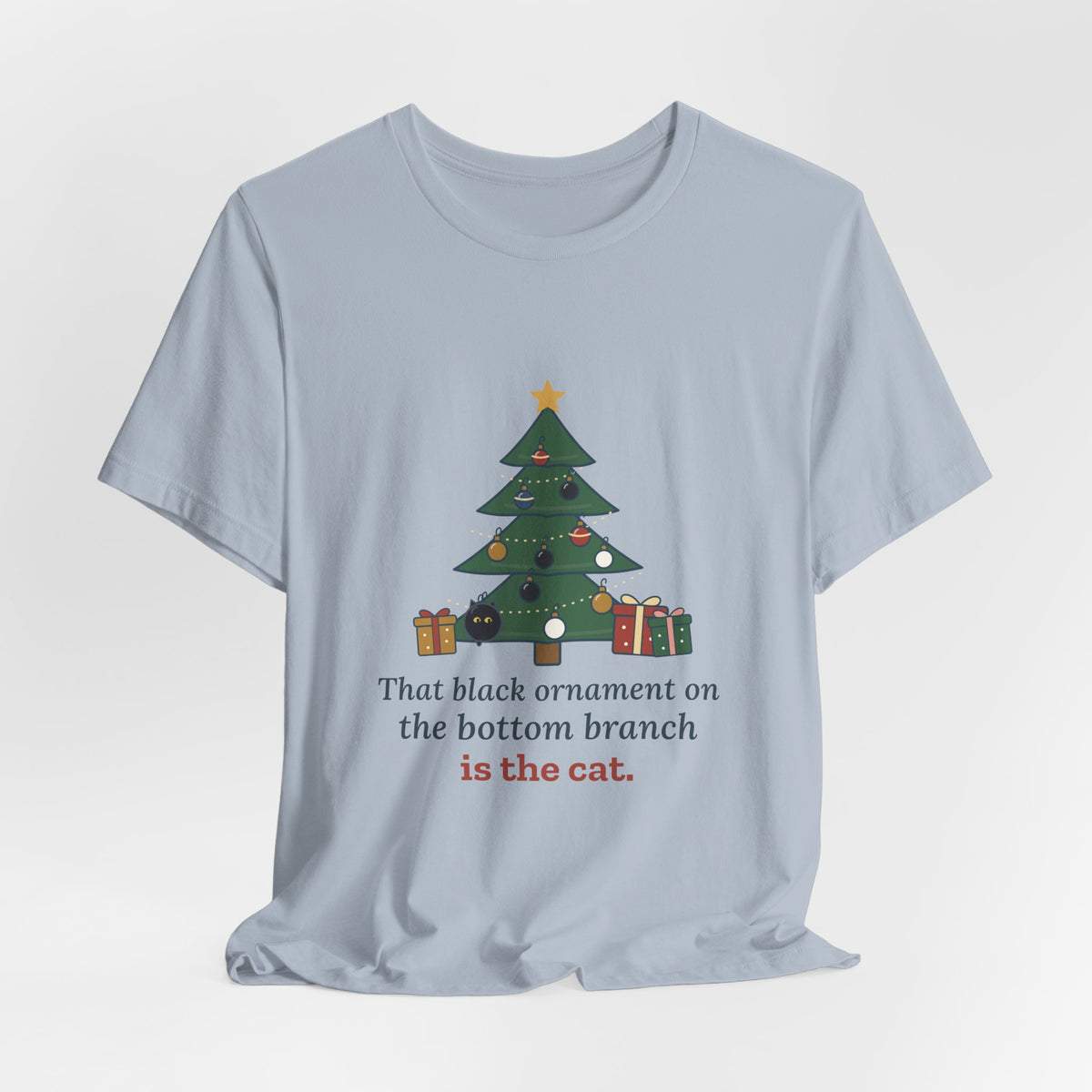 Black Cat Christmas T-Shirt - That Black Ornament on the Bottom Branch Is the Cat