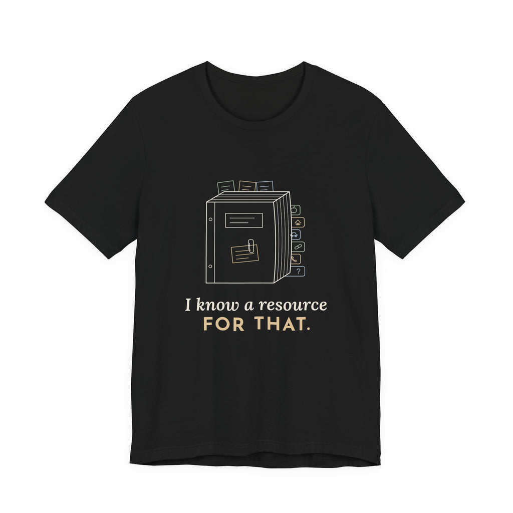 Social Worker T-Shirt - I Know a Resource for That. Funny Case Manager Tee