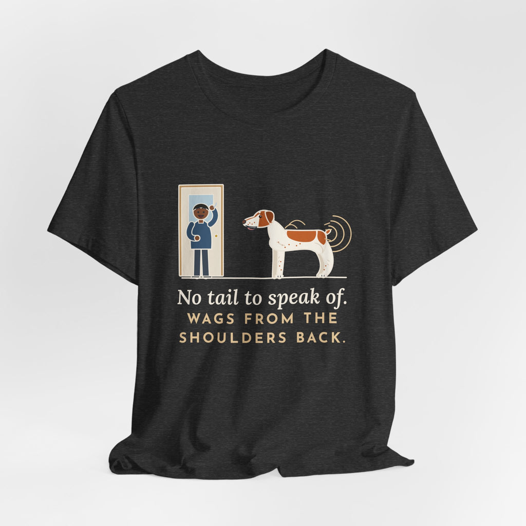 Brittany Dog T-Shirt - No Tail to Speak Of. Wags From the Shoulders Back.