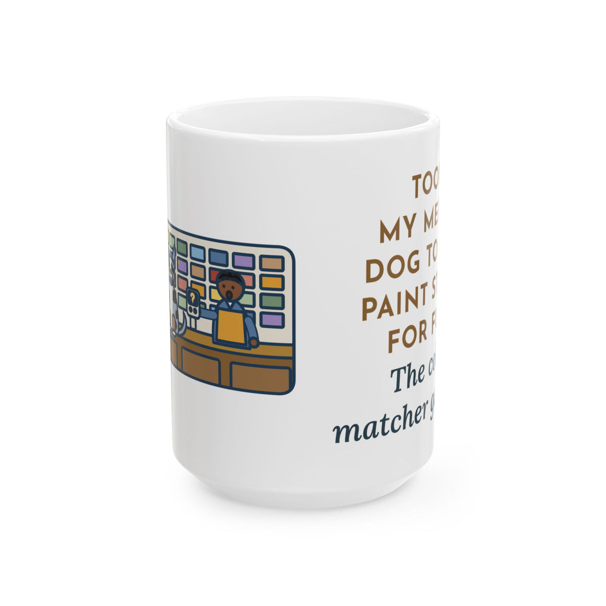 Took Him to the Paint Store for Fun, The Color Matcher Gave Up 15oz Mug, Large Funny Merle Dog Coffee Mug