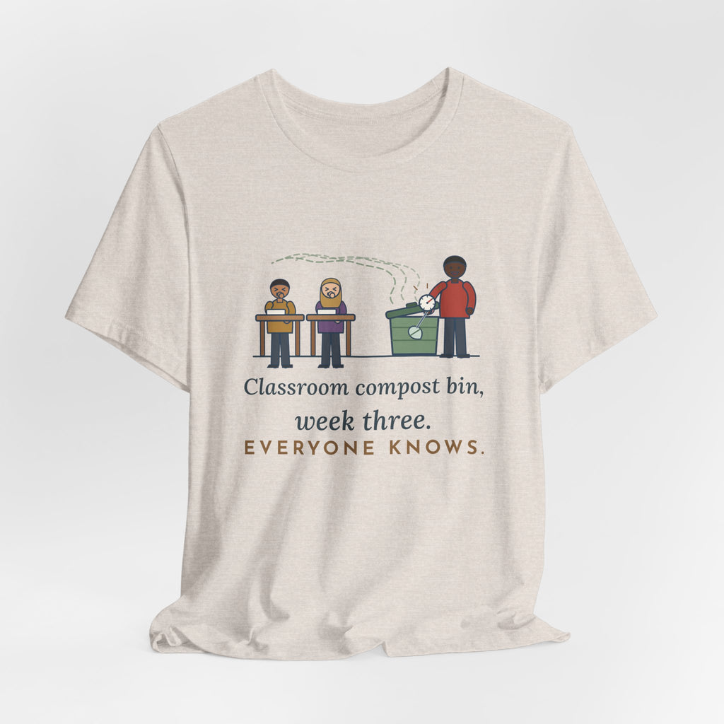 Environmental Science Teacher T-Shirt - Classroom Compost Bin, Week Three. Everyone Knows. Funny Tee