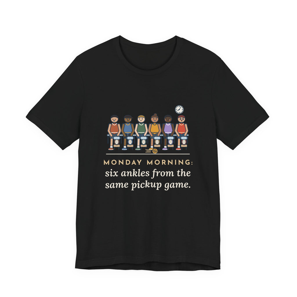 Urgent Care Nurse T-Shirt - Monday Morning, Six Ankles From the Same Pickup Game