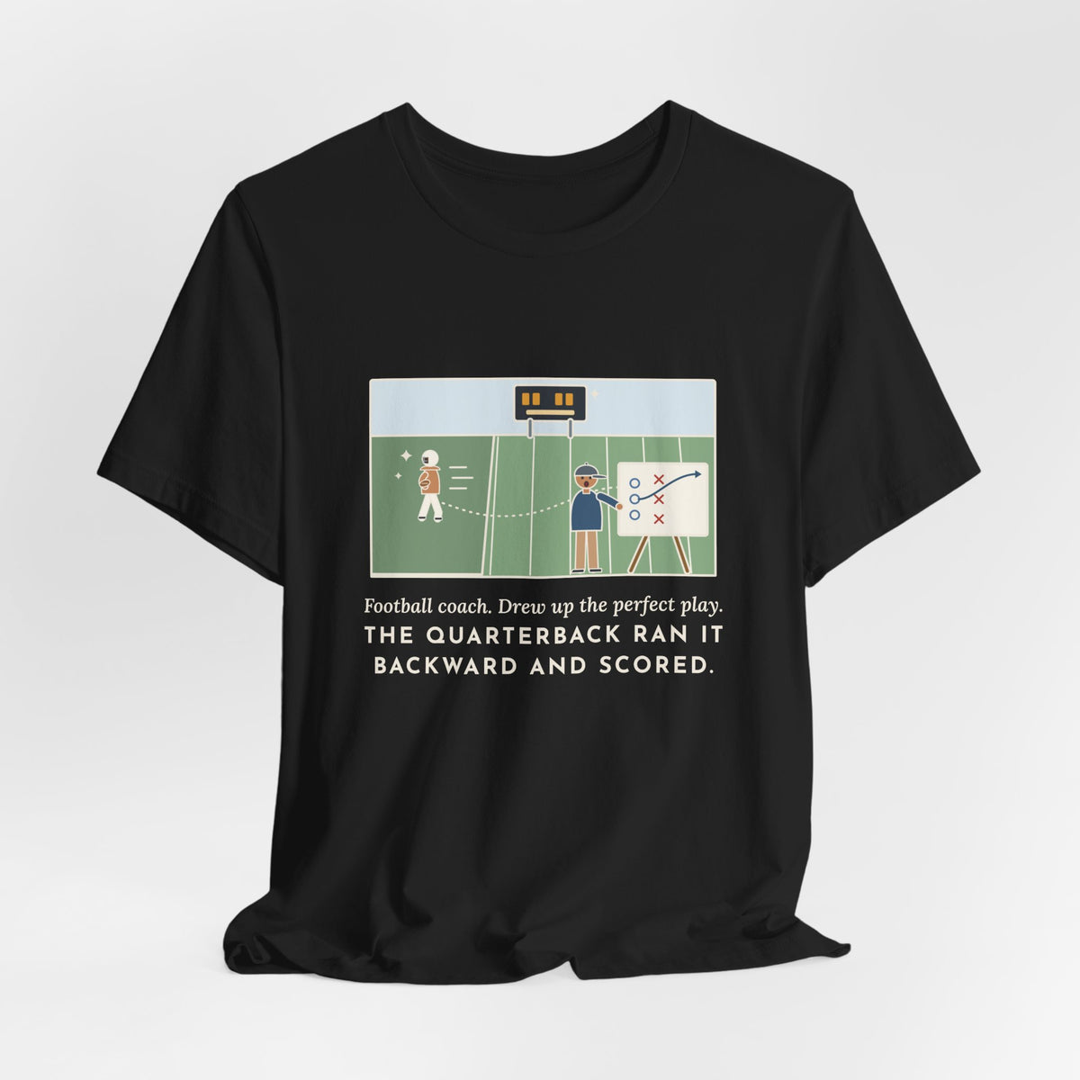 Funny Football Coach T-Shirt, Drew Up the Play, The Quarterback Ran It Backward and Scored, Sideline Board Tee