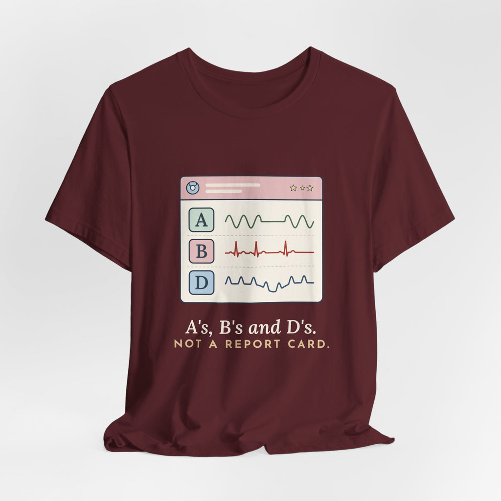 NICU Nurse T-Shirt - A's, B's and D's. Not a Report Card. Neonatal Nurse Humor Tee