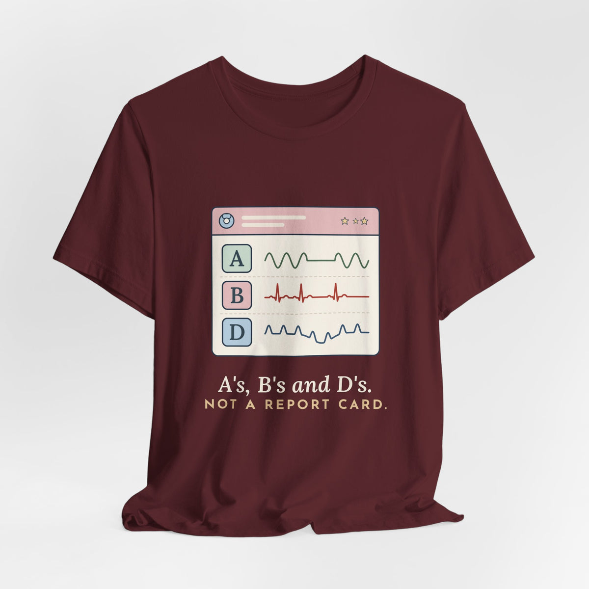 NICU Nurse T-Shirt - A's, B's and D's. Not a Report Card. Neonatal Nurse Humor Tee