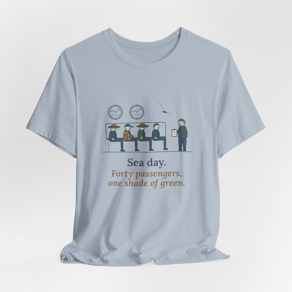Cruise Ship Nurse T-Shirt - Sea Day. Forty Passengers, One Shade of Green.