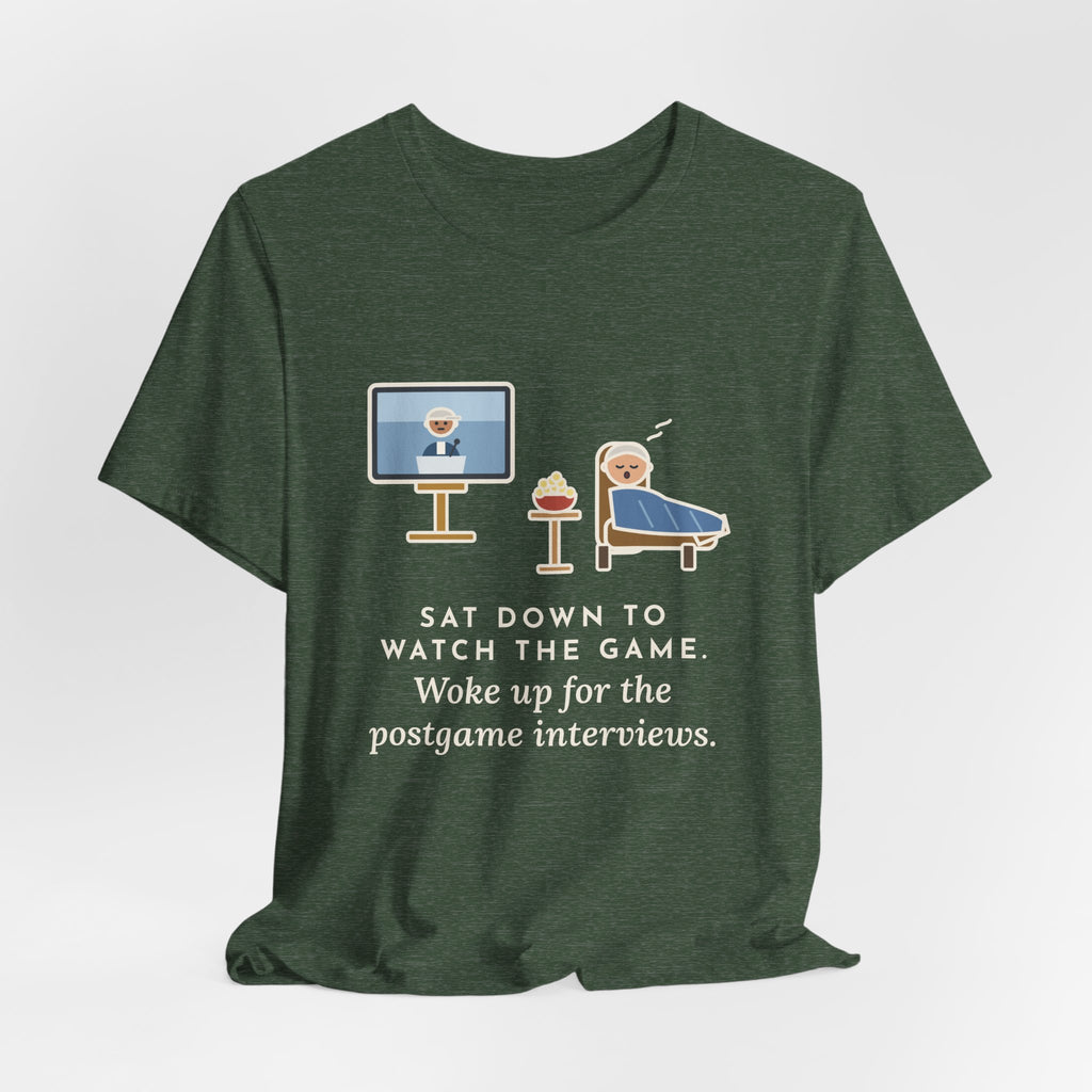 Funny Sports Fan T-Shirt, Sat Down to Watch the Game, Woke Up for the Postgame Interviews, Recliner Nap Tee