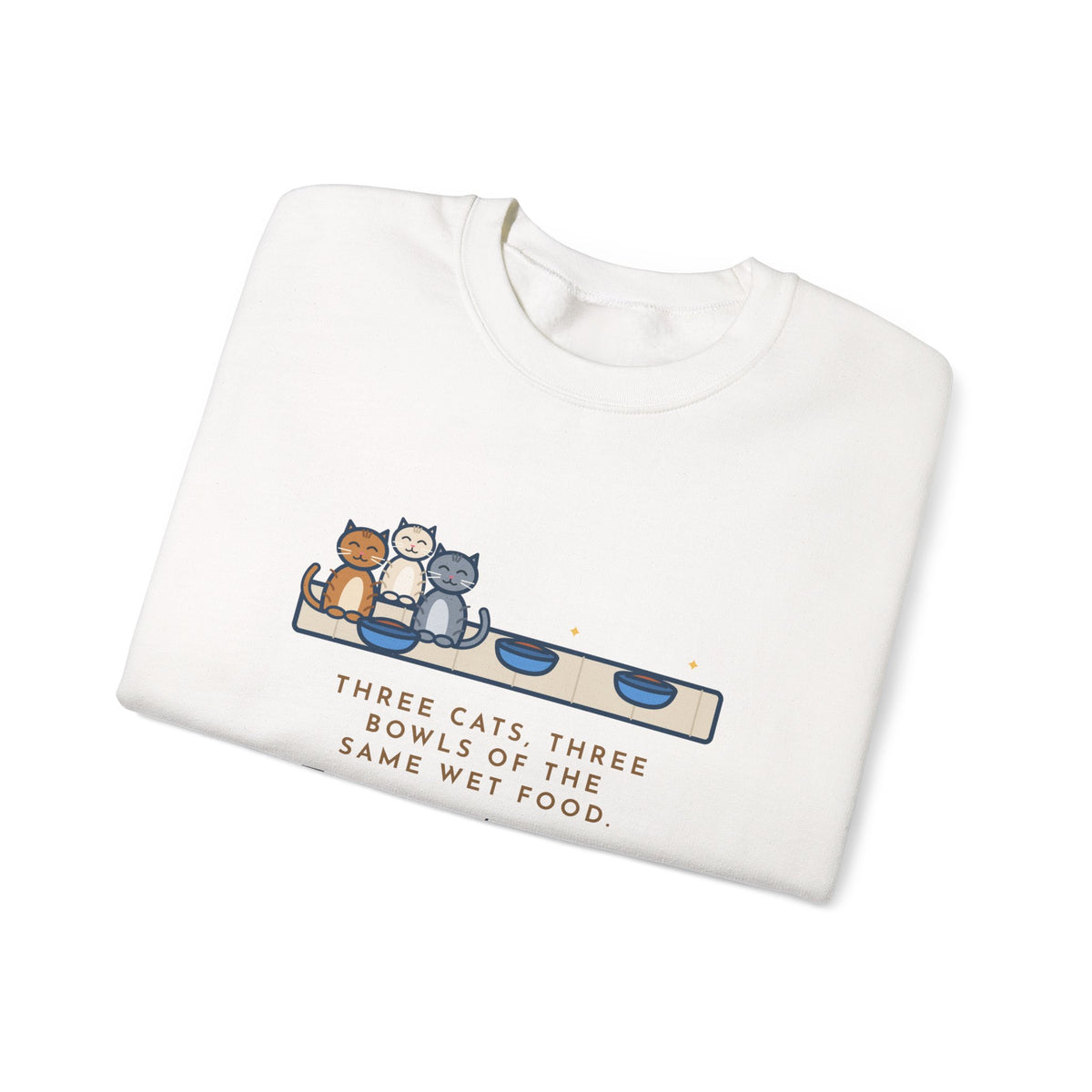 Three Cats Sweatshirt, Three Bowls of the Same Food, Every Cat Wants the One on the Left, Funny Kitchen Floor Crewneck