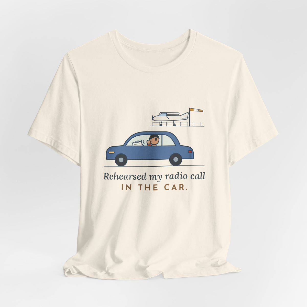 Student Pilot T-Shirt - Rehearsed My Radio Call in the Car. Funny Pilot Tee