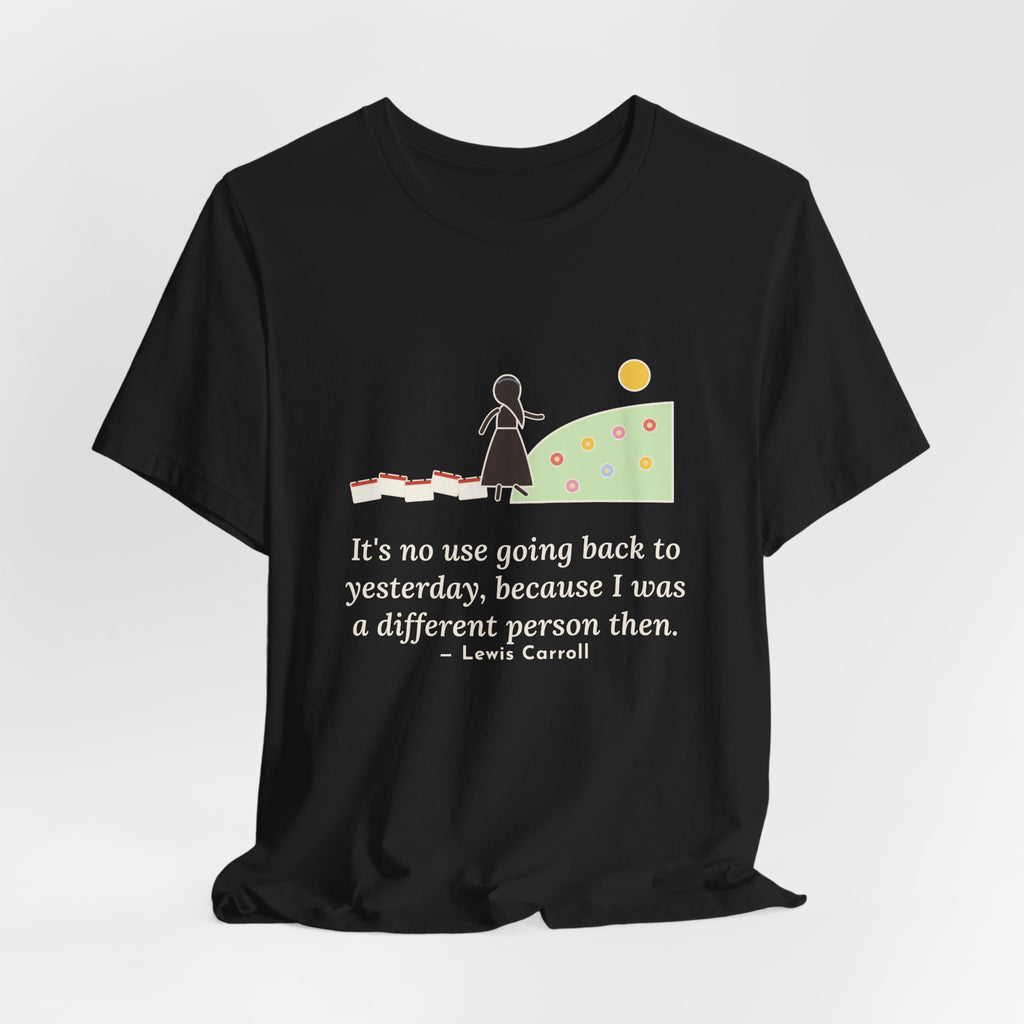 Lewis Carroll Quote T-Shirt, It's No Use Going Back to Yesterday, Growth Calendar Path Tee