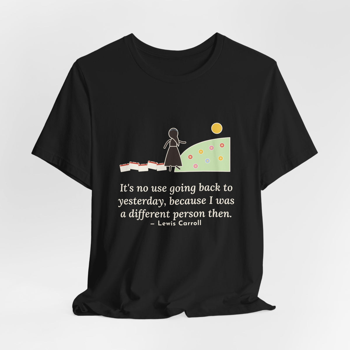 Lewis Carroll Quote T-Shirt, It's No Use Going Back to Yesterday, Growth Calendar Path Tee