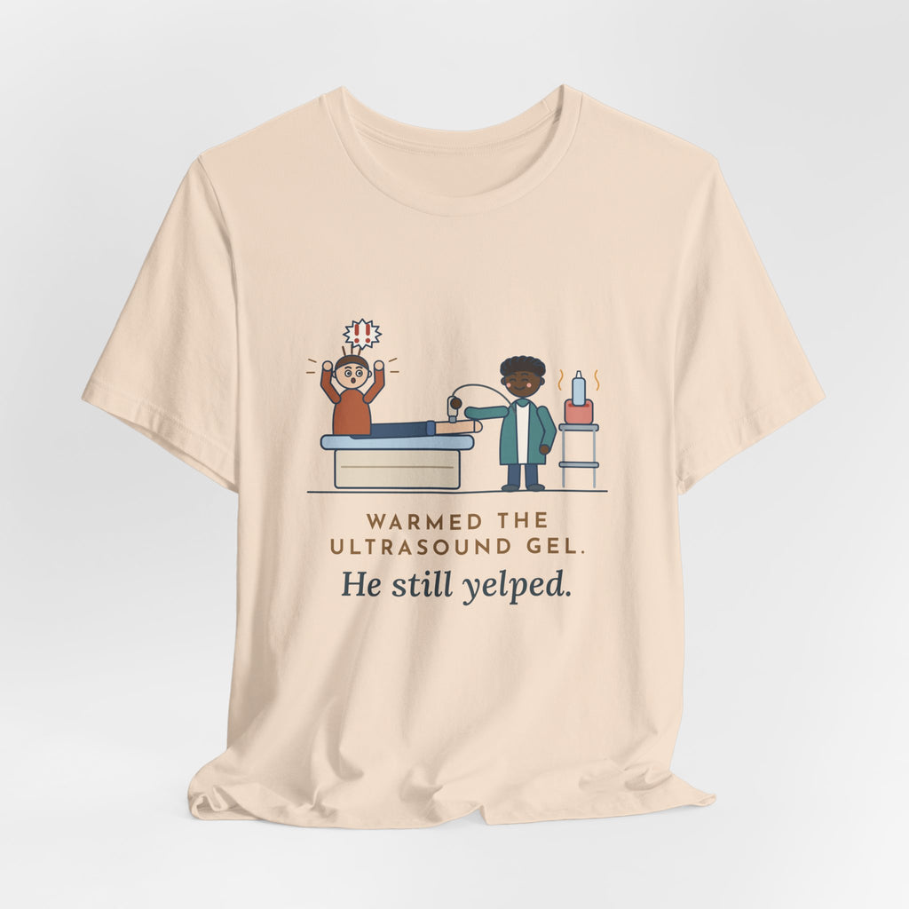 Vascular Lab Nurse T-Shirt - Warmed the Ultrasound Gel, He Still Yelped Funny Nurse Tee