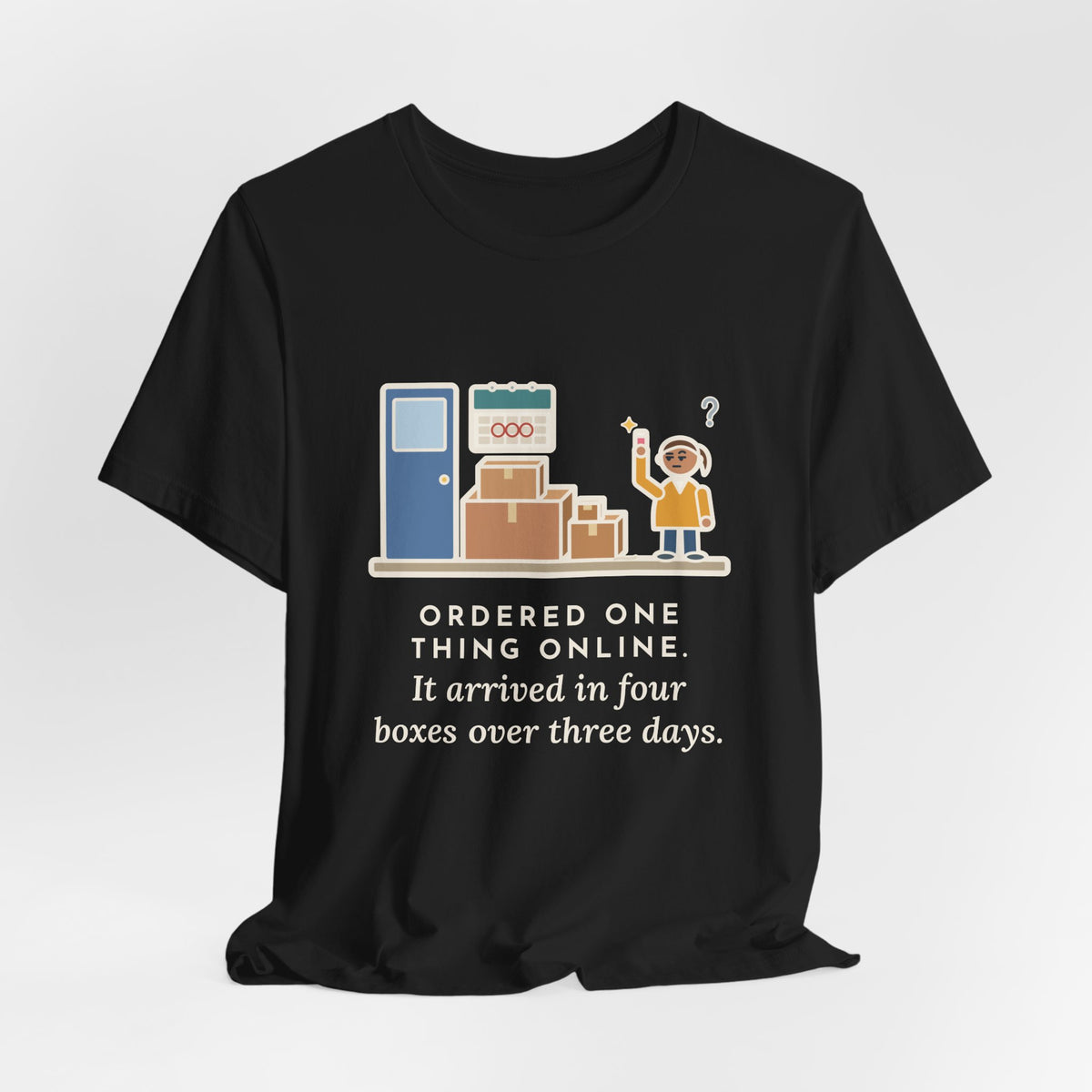 Funny Delivery Boxes T-Shirt, Ordered One Thing Online, It Arrived in Four Boxes Over Three Days, Front Porch Tee