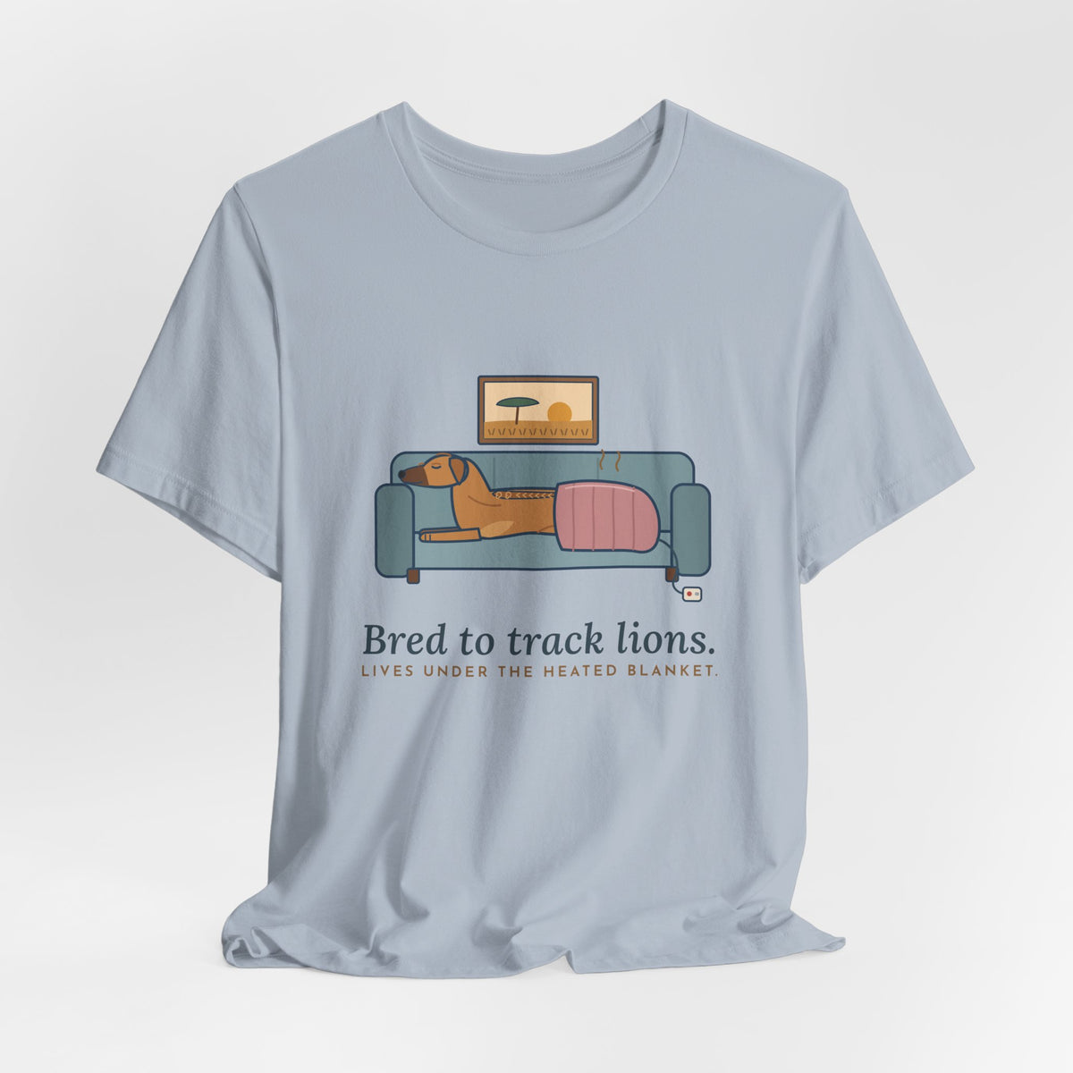 Rhodesian Ridgeback T-Shirt - Bred to Track Lions, Lives Under the Heated Blanket