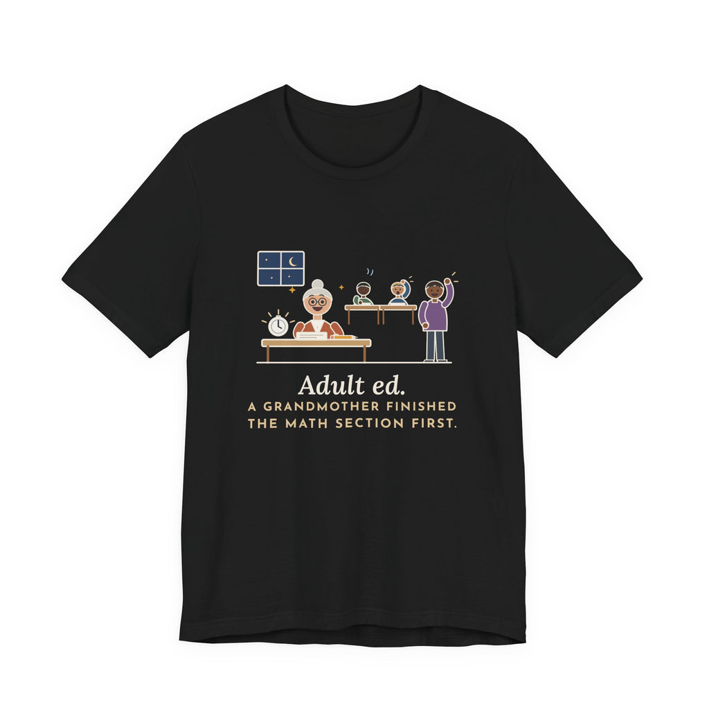 Adult Education Teacher T-Shirt - Adult Ed, a Grandmother Finished the Math Section First