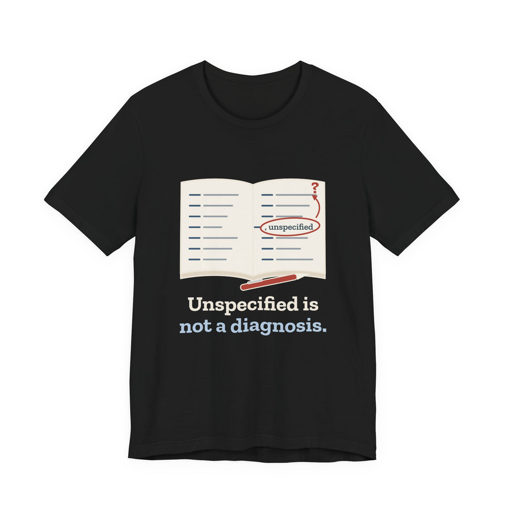 Medical Coder T-Shirt - Unspecified Is Not a Diagnosis Funny Medical Coding Tee