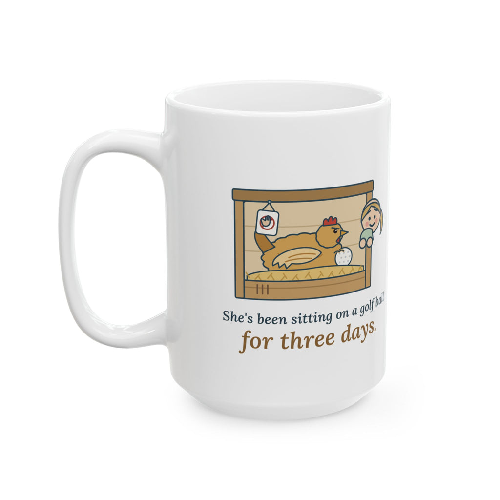 Large 15oz Backyard Chickens Mug - She's Been Sitting on a Golf Ball for Three Days