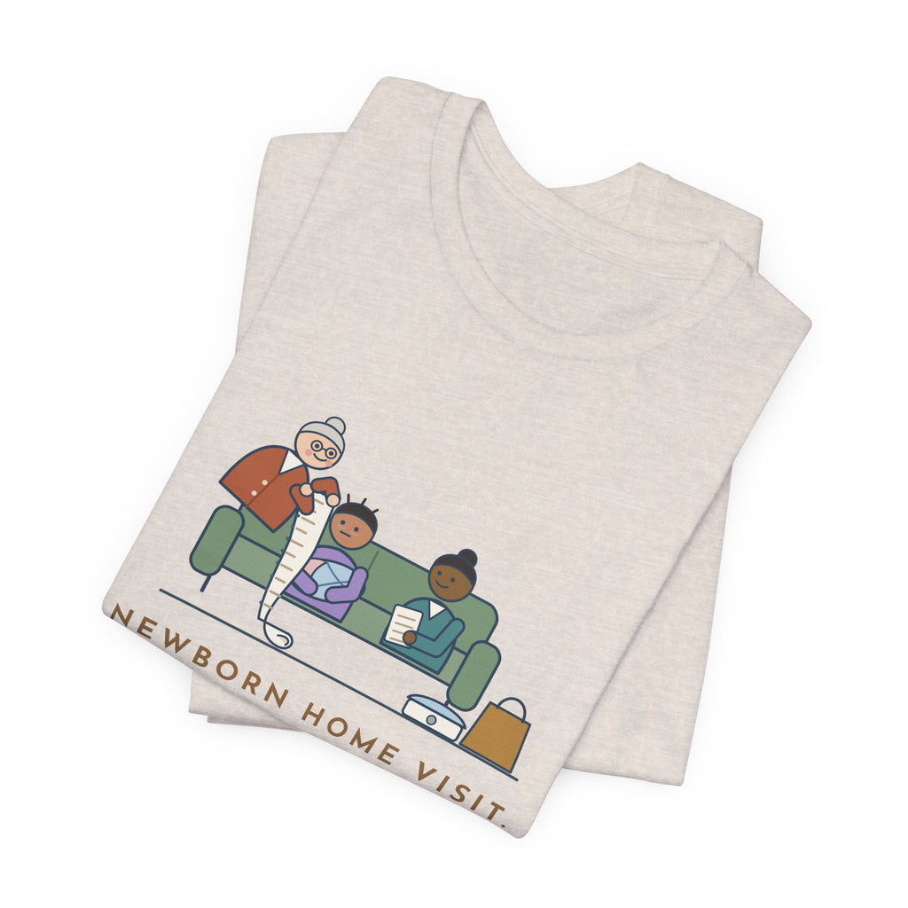 Public Health Nurse T-Shirt - Newborn Home Visit, Grandma Had Her Questions Ready First