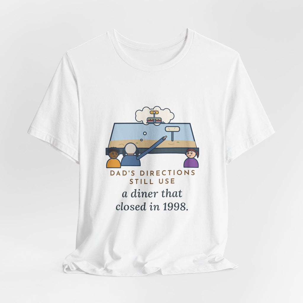 Funny Dad T-Shirt, Directions Still Use a Diner That Closed in 1998, Back Seat View Tee