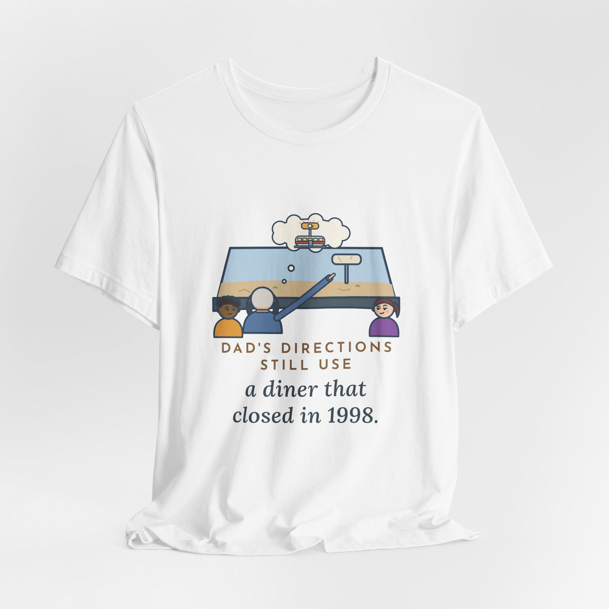 Funny Dad T-Shirt, Directions Still Use a Diner That Closed in 1998, Back Seat View Tee