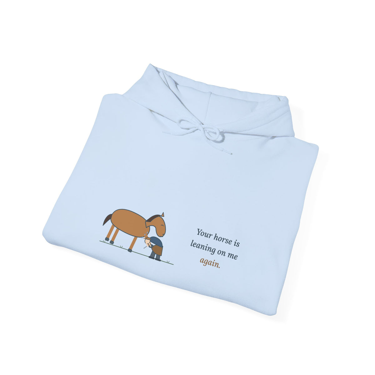 Farrier Hoodie - Your Horse Is Leaning on Me Again. Funny Horseshoeing Hooded Sweatshirt