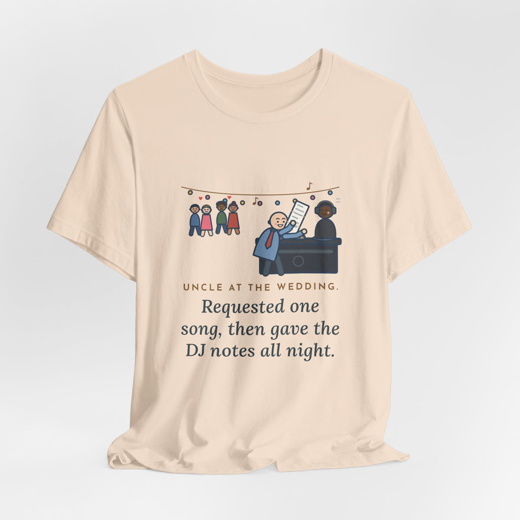 Funny Uncle T-Shirt, Uncle at the Wedding, Gave the DJ Notes All Night, DJ Booth Tee