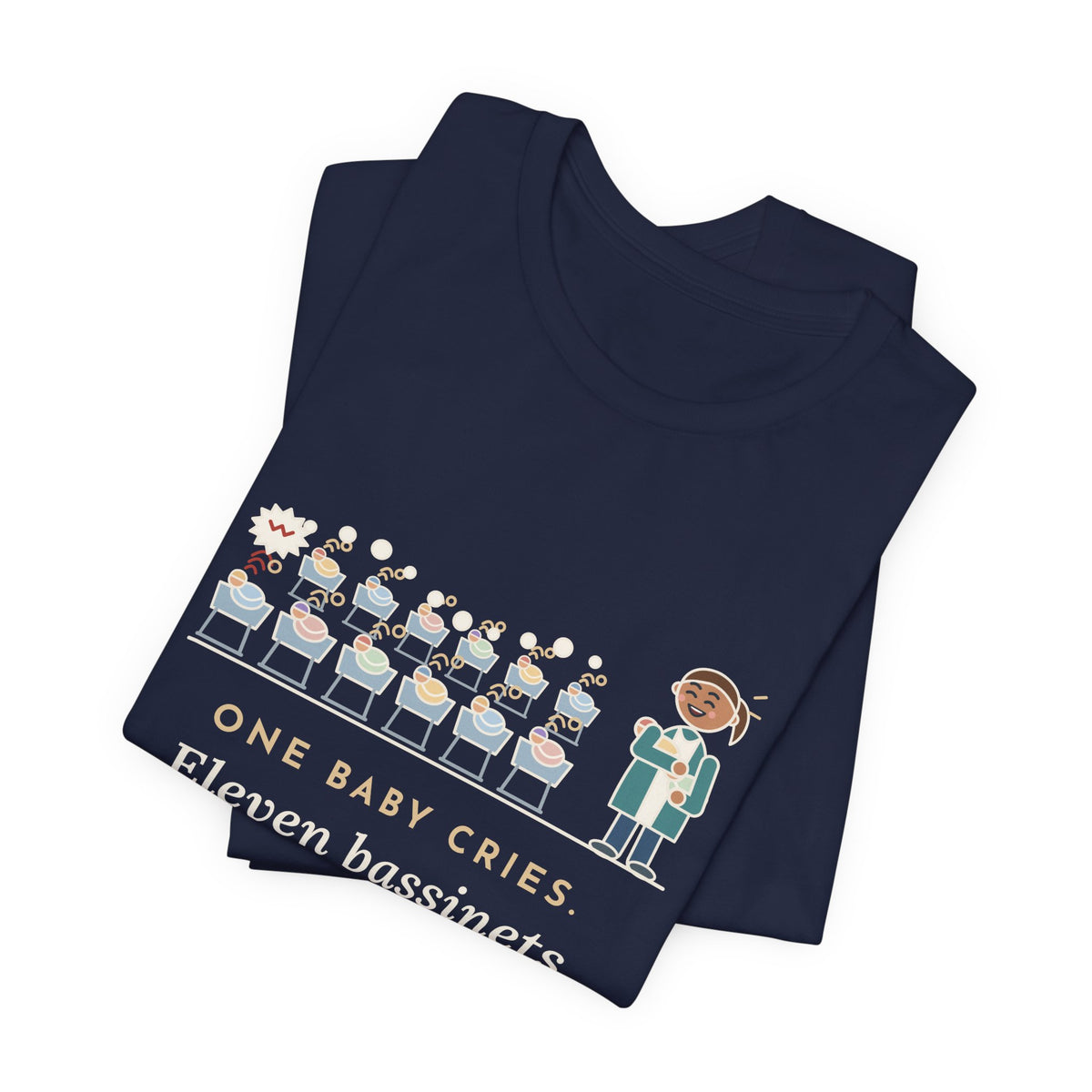 Newborn Nursery Nurse T-Shirt - One Baby Cries, Eleven Bassinets Join In