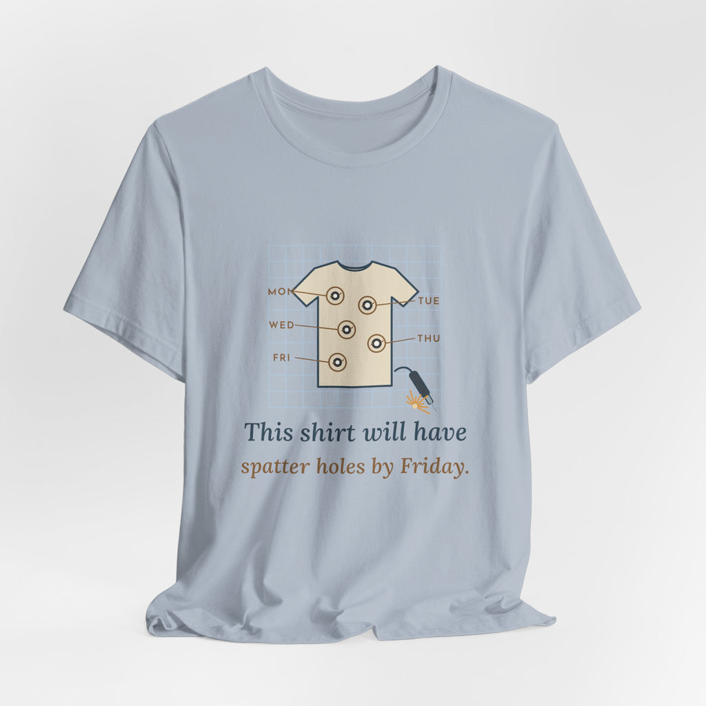 Welder T-Shirt - This Shirt Will Have Spatter Holes by Friday Funny Welding Tee