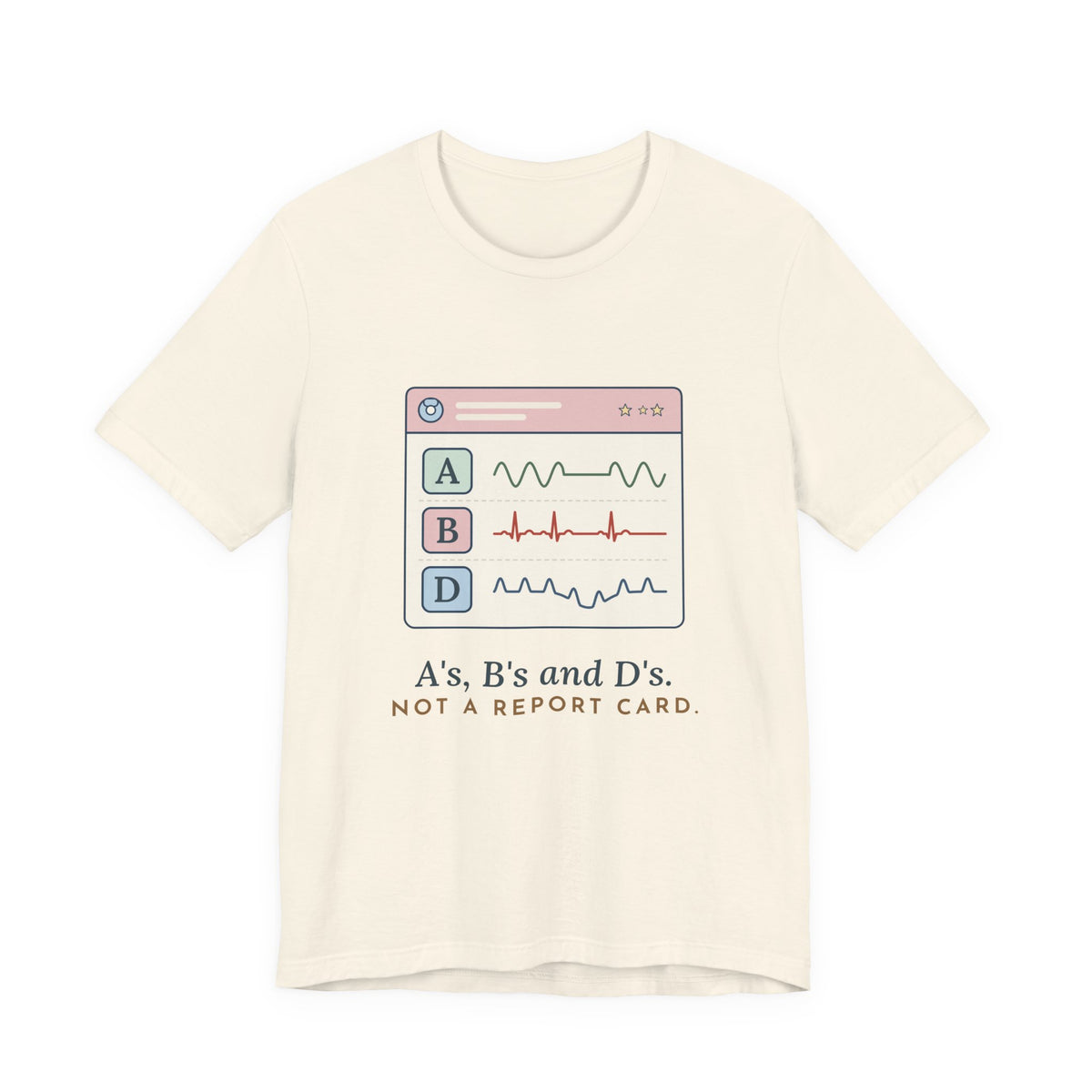 NICU Nurse T-Shirt - A's, B's and D's. Not a Report Card. Neonatal Nurse Humor Tee