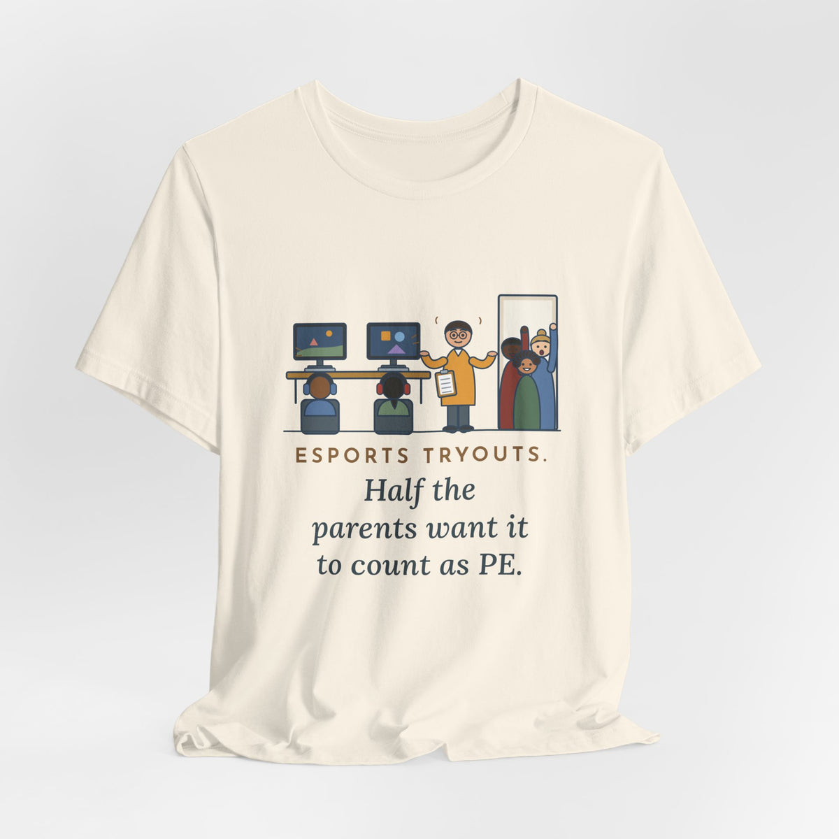 Esports Club Adviser T-Shirt - Esports Tryouts, Half the Parents Want It to Count as PE Funny Tee
