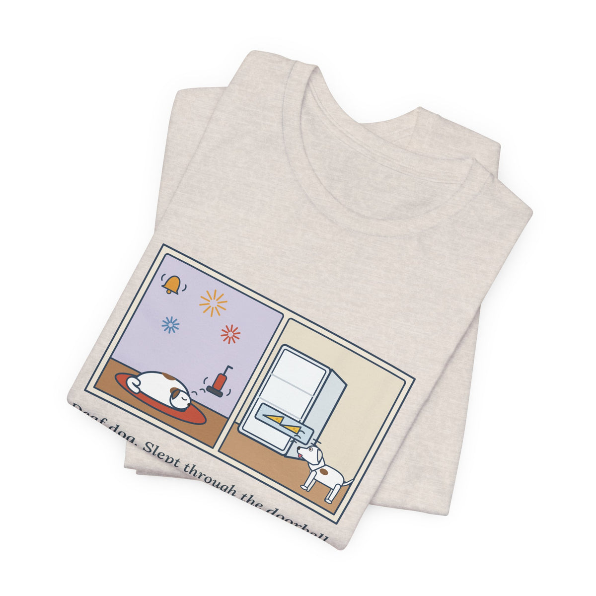 Funny Deaf Dog T-Shirt, Slept Through the Doorbell and Fireworks, Woke Up When the Cheese Drawer Opened, Two Panels Tee