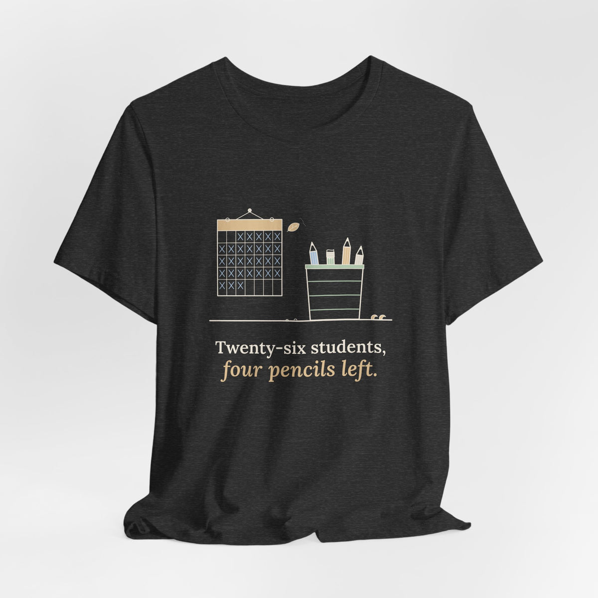 3rd Grade Teacher T-Shirt - Twenty-Six Students, Four Pencils Left Funny Teacher Tee
