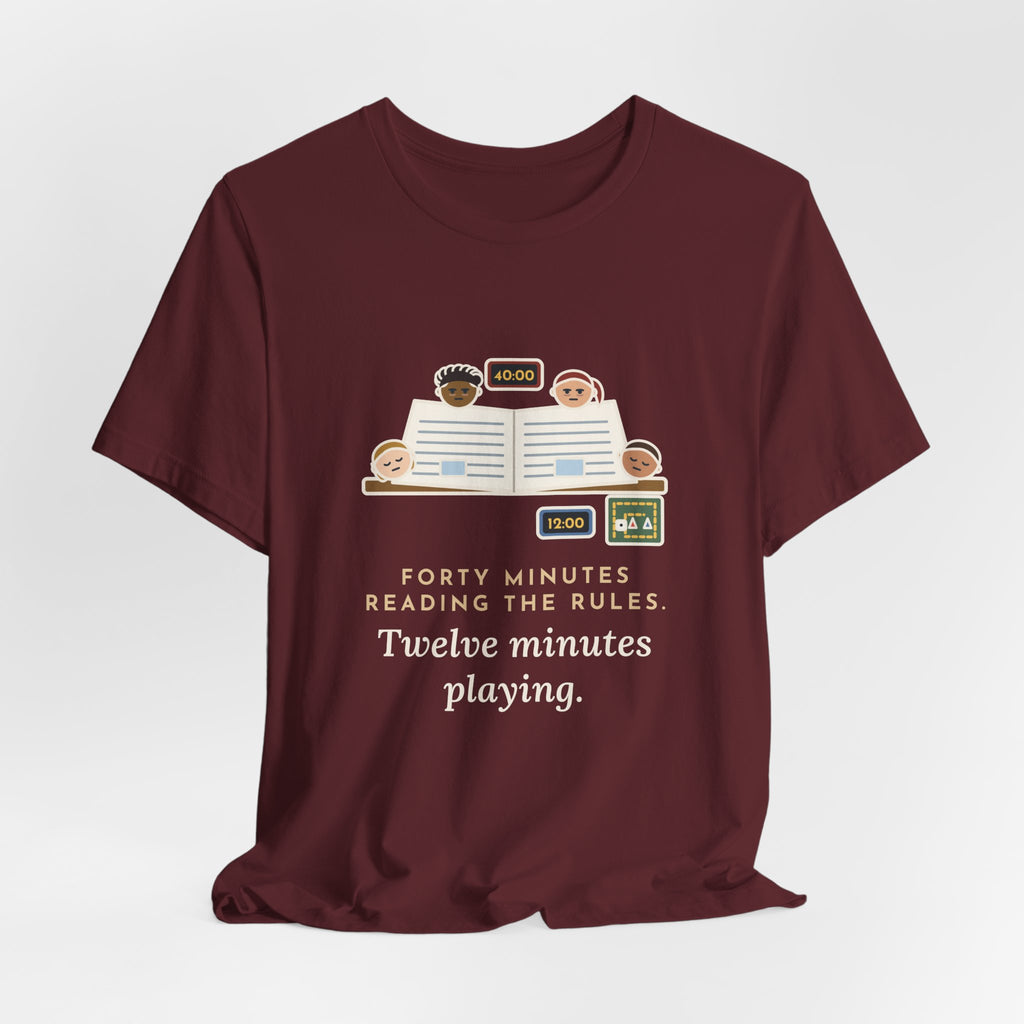 Funny Board Game T-Shirt - Forty Minutes Reading the Rules, Twelve Minutes Playing