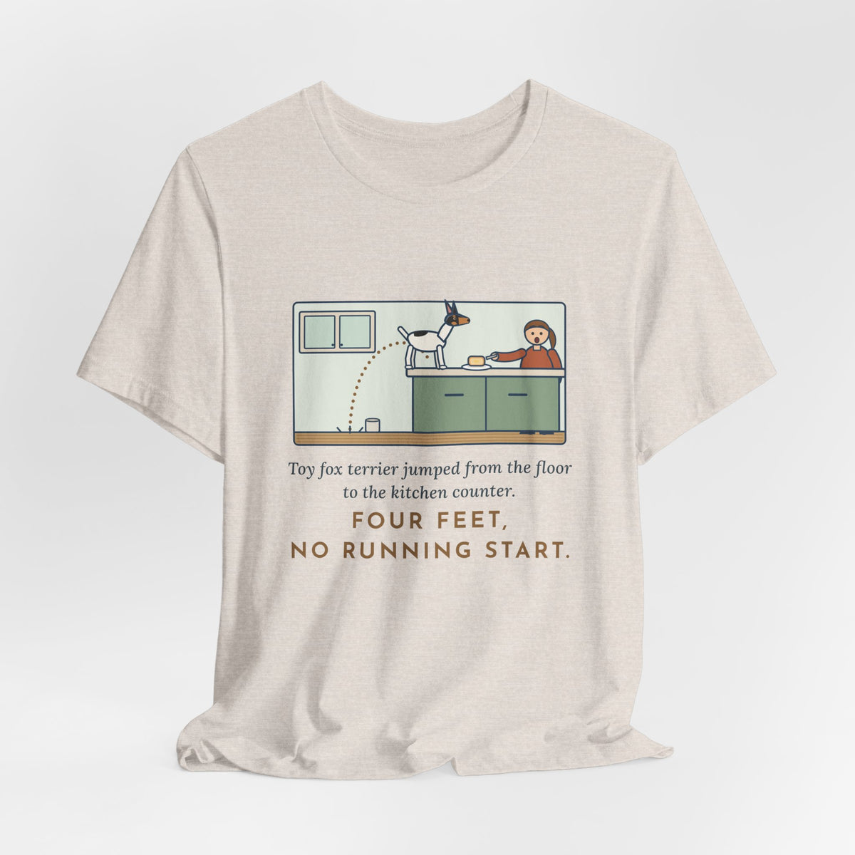 Funny Toy Fox Terrier T-Shirt, Floor to Kitchen Counter, Four Feet, No Running Start, Kitchen Leap Tee