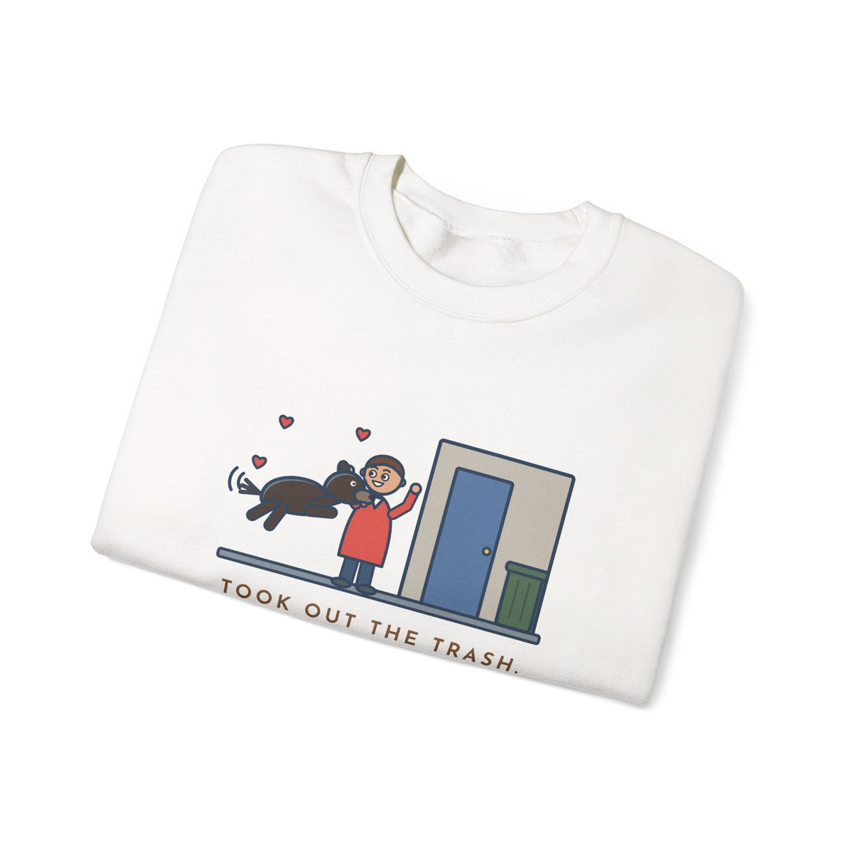 Dog Greeting Sweatshirt, Took Out the Trash, The Dog Greeted Me Like I'd Been Gone a Year, Funny Front Door Welcome Crewneck