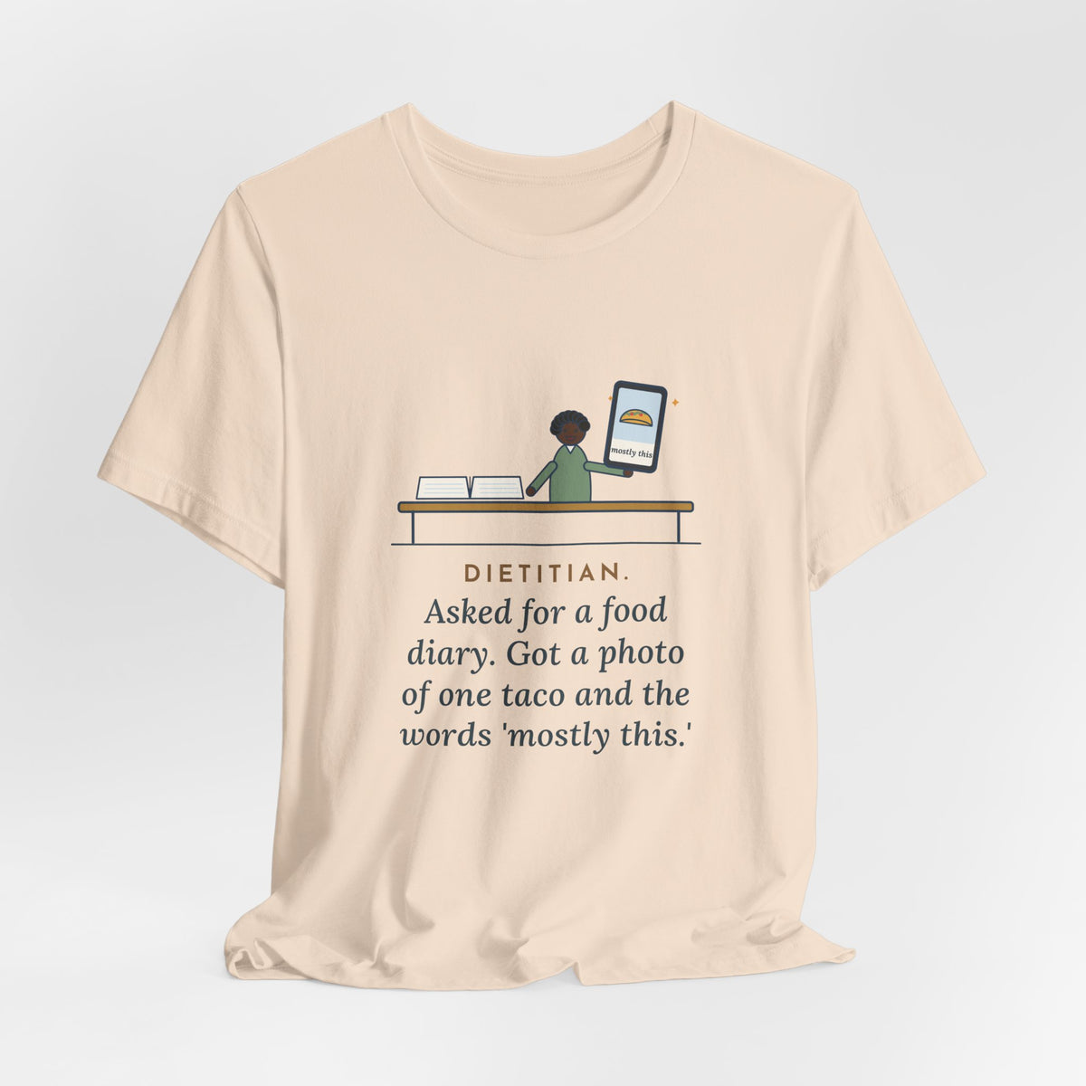 Funny Dietitian T-Shirt, Asked for a Food Diary, Got a Photo of One Taco and the Words Mostly This, Food Diary Tee