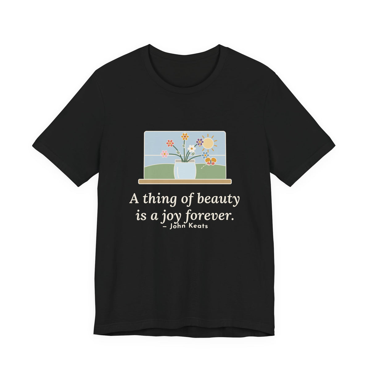 John Keats Quote T-Shirt, A Thing of Beauty Is a Joy Forever, Nature Wildflower Jar Tee